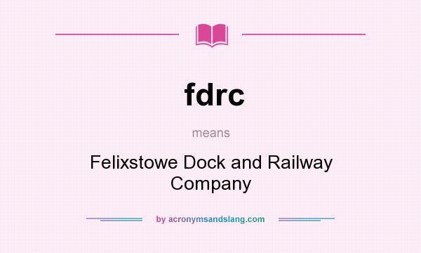 What does fdrc mean? It stands for Felixstowe Dock and Railway Company