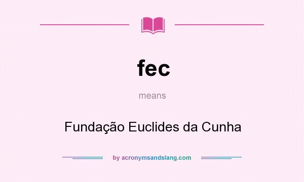 What does fec mean? It stands for Fundação Euclides da Cunha