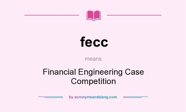 What does fecc mean? It stands for Financial Engineering Case Competition