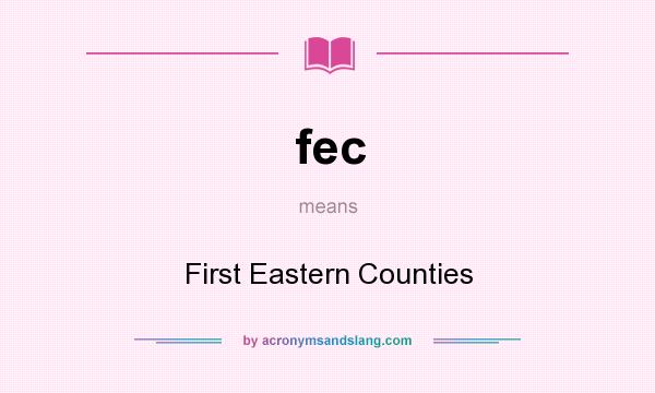 What does fec mean? It stands for First Eastern Counties