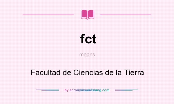 What does fct mean? It stands for Facultad de Ciencias de la Tierra