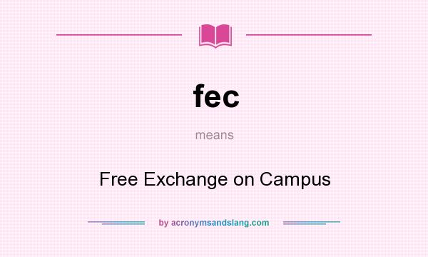 What does fec mean? It stands for Free Exchange on Campus