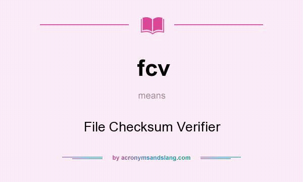 What does fcv mean? It stands for File Checksum Verifier