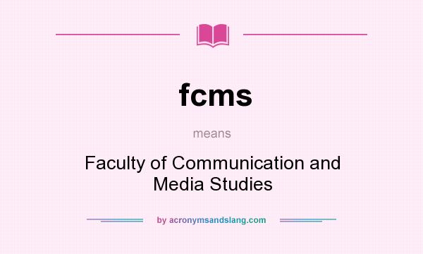 What does fcms mean? It stands for Faculty of Communication and Media Studies
