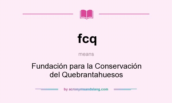 What does fcq mean? It stands for Fundación para la Conservación del Quebrantahuesos