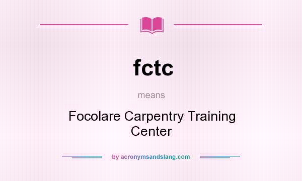What does fctc mean? It stands for Focolare Carpentry Training Center