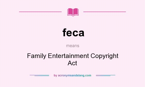 What does feca mean? It stands for Family Entertainment Copyright Act