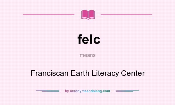 What does felc mean? It stands for Franciscan Earth Literacy Center