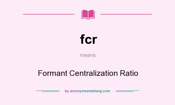 What does fcr mean? It stands for Formant Centralization Ratio