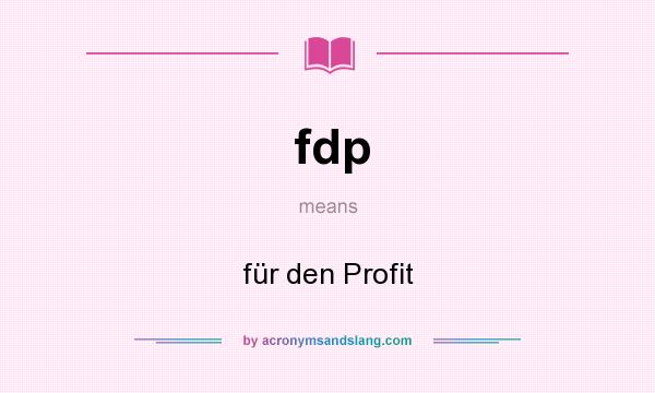 What does fdp mean? It stands for für den Profit