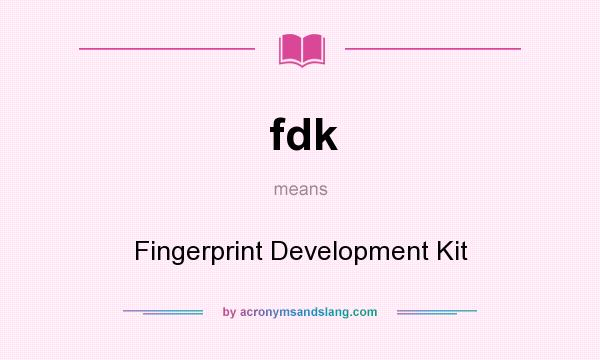 What does fdk mean? It stands for Fingerprint Development Kit
