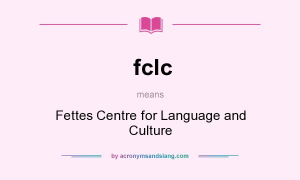 What does fclc mean? It stands for Fettes Centre for Language and Culture