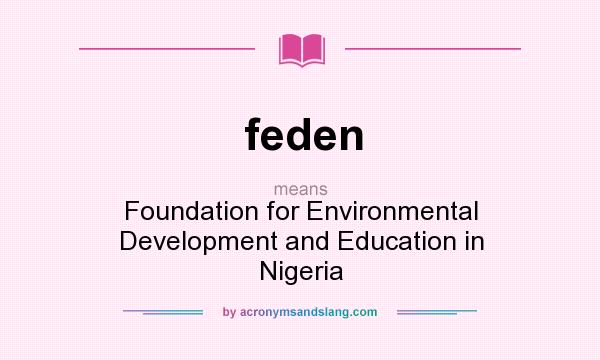 What does feden mean? It stands for Foundation for Environmental Development and Education in Nigeria