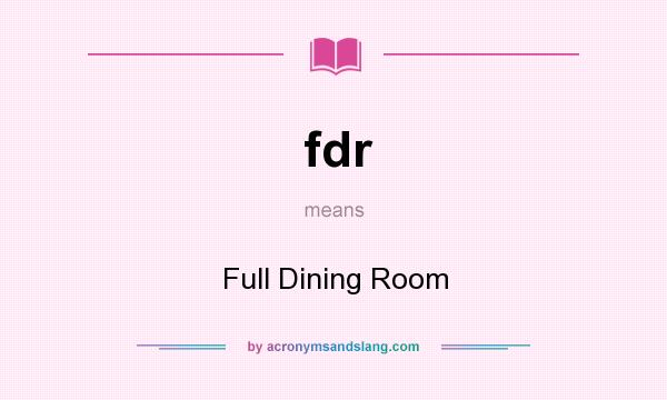 What does fdr mean? It stands for Full Dining Room