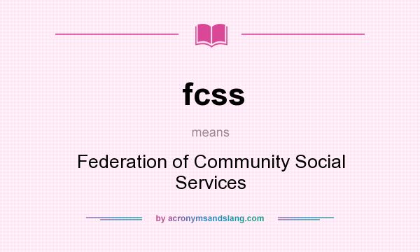 What does fcss mean? It stands for Federation of Community Social Services