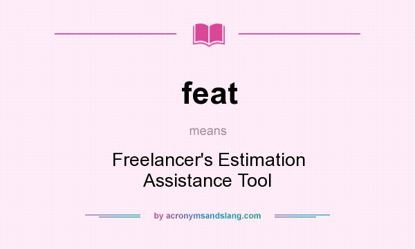 What does feat mean? It stands for Freelancer`s Estimation Assistance Tool
