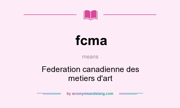 What does fcma mean? It stands for Federation canadienne des metiers d`art