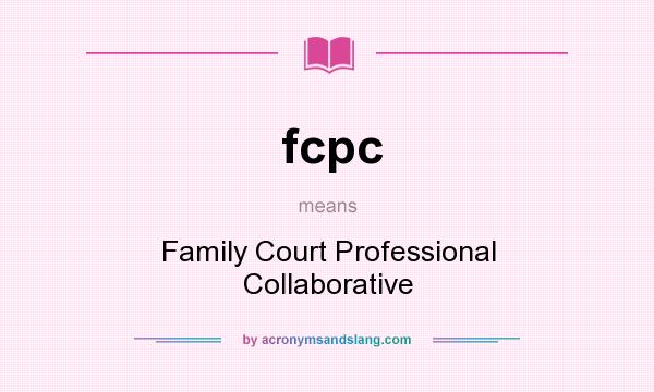 What does fcpc mean? It stands for Family Court Professional Collaborative