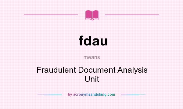 What does fdau mean? It stands for Fraudulent Document Analysis Unit