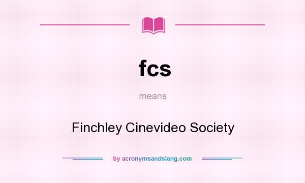 What does fcs mean? It stands for Finchley Cinevideo Society