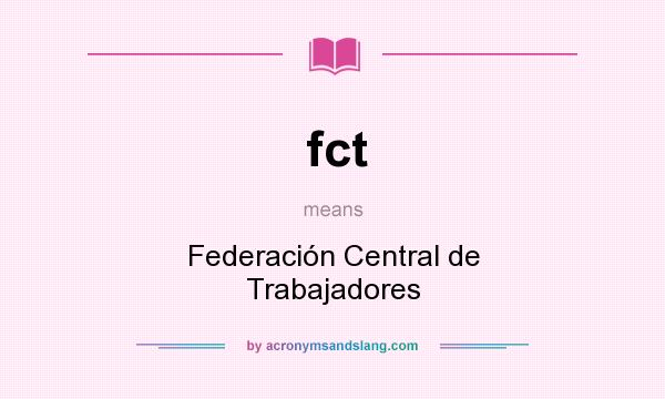What does fct mean? It stands for Federación Central de Trabajadores
