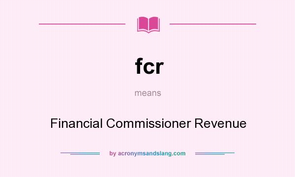 What does fcr mean? It stands for Financial Commissioner Revenue