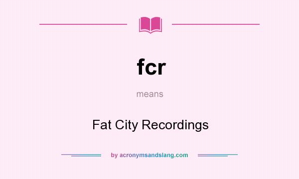 What does fcr mean? It stands for Fat City Recordings