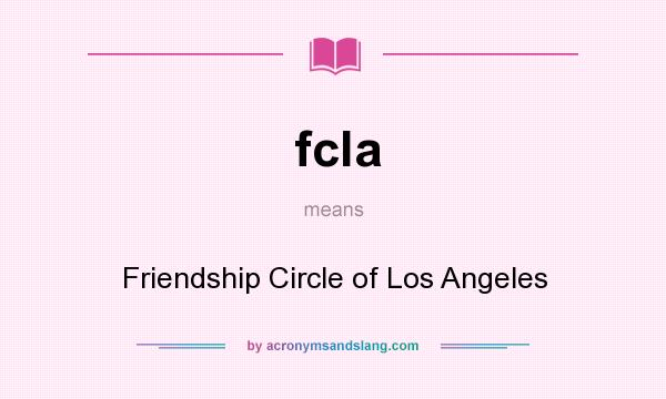 What does fcla mean? It stands for Friendship Circle of Los Angeles