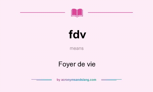 What does fdv mean? It stands for Foyer de vie
