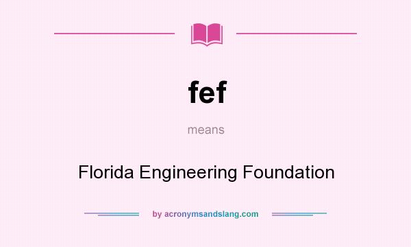 What does fef mean? It stands for Florida Engineering Foundation
