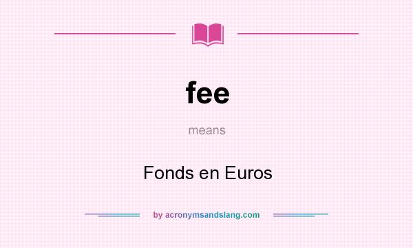 What does fee mean? It stands for Fonds en Euros