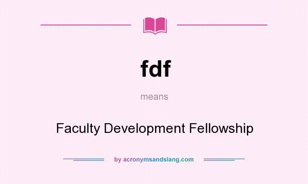 What does fdf mean? It stands for Faculty Development Fellowship