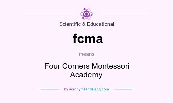 What does fcma mean? It stands for Four Corners Montessori Academy