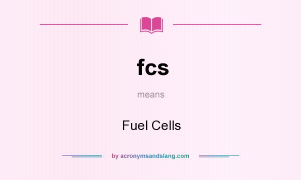 What does fcs mean? It stands for Fuel Cells