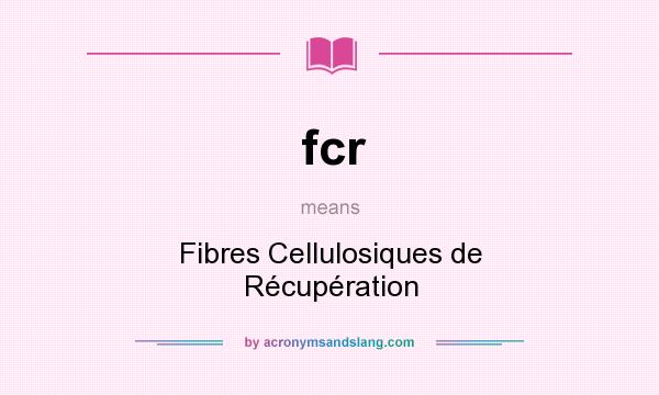 What does fcr mean? It stands for Fibres Cellulosiques de Récupération