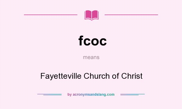 What does fcoc mean? It stands for Fayetteville Church of Christ