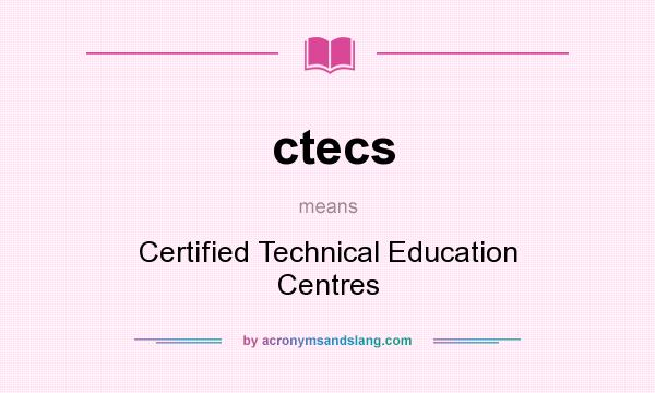 What does ctecs mean? It stands for Certified Technical Education Centres