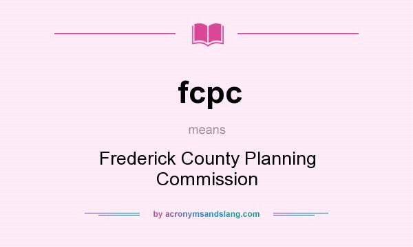 What does fcpc mean? It stands for Frederick County Planning Commission