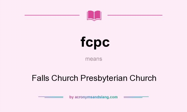 What does fcpc mean? It stands for Falls Church Presbyterian Church