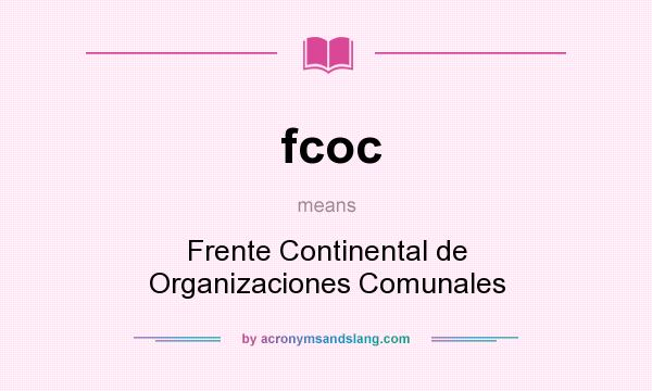 What does fcoc mean? It stands for Frente Continental de Organizaciones Comunales