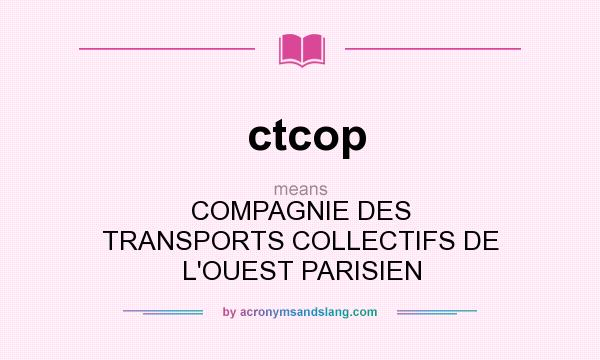 What does ctcop mean? It stands for COMPAGNIE DES TRANSPORTS COLLECTIFS DE L`OUEST PARISIEN