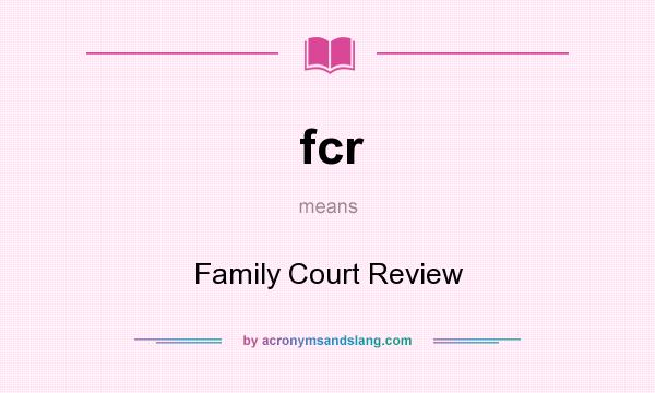 What does fcr mean? It stands for Family Court Review