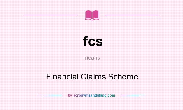 What does fcs mean? It stands for Financial Claims Scheme
