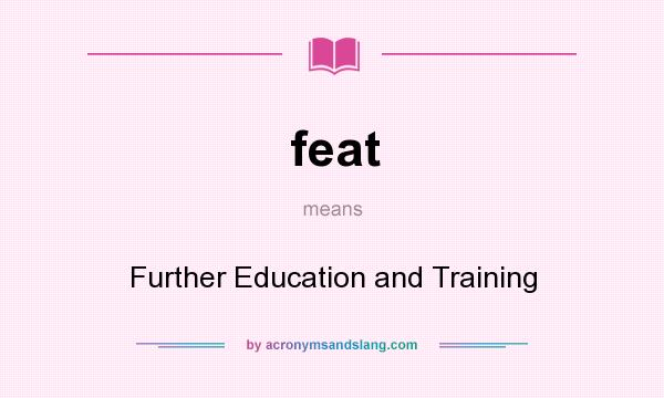 What does feat mean? It stands for Further Education and Training