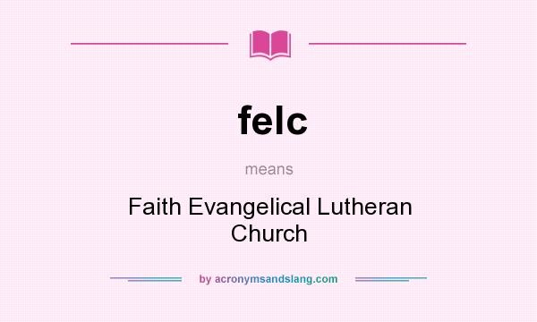 What does felc mean? It stands for Faith Evangelical Lutheran Church