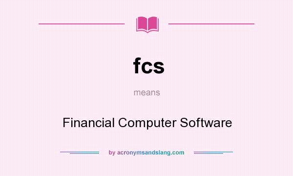 What does fcs mean? It stands for Financial Computer Software