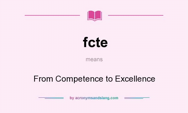 What does fcte mean? It stands for From Competence to Excellence