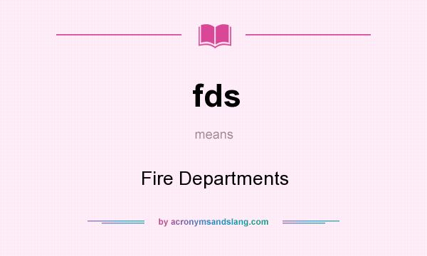 What does fds mean? It stands for Fire Departments