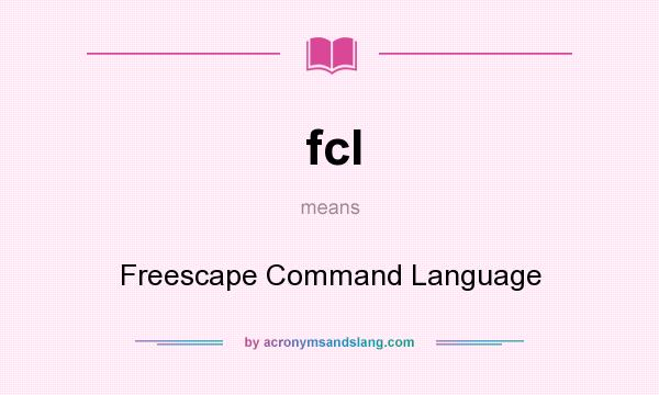 What does fcl mean? It stands for Freescape Command Language