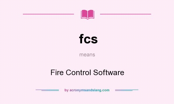 What does fcs mean? It stands for Fire Control Software